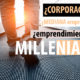 Corporaciones y Millenials: amigos o enemigos